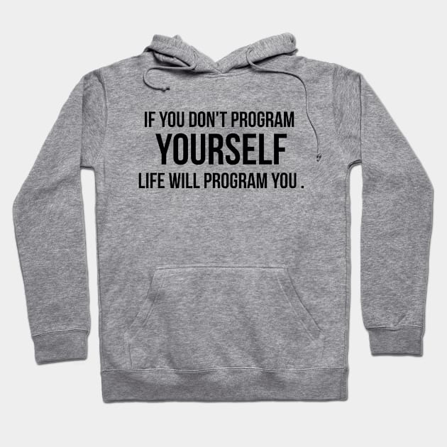 If You Don't Program Yourself , Life Will Program you BY WearYourPassion Hoodie by domraf